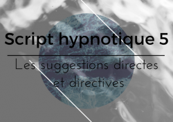 Vignette de Script hypnotique 5 : les suggestions directes et directives
