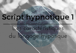 Vignette de Script hypnotique 1 : les caractéristiques du langage hypnotique